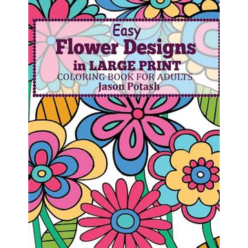Easy Flowers Designs in Large Print: Coloring Book For Adults - Paperback