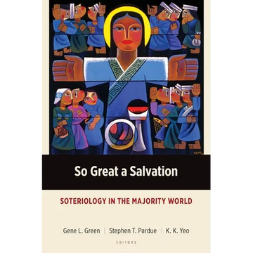 So Great a Salvation: Soteriology in the Majority World - Paperback
