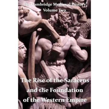 The Cambridge Medieval History vol 2 - The Rise of the Saracens and the Foundation of the Western Empire - Paperback