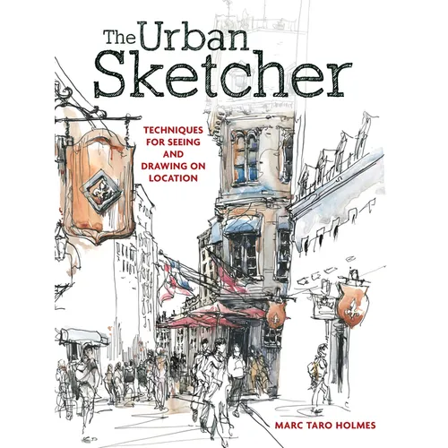 The Urban Sketcher: Techniques for Seeing and Drawing on Location
