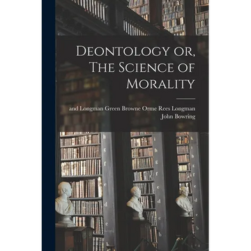Deontology or, The Science of Morality - Paperback