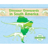 Dinosaur Graveyards in South America - Library Binding