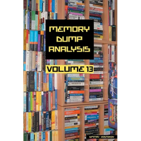 Memory Dump Analysis Anthology, Volume 13 - Paperback