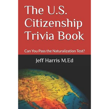 The U.S. Citizenship Trivia Book: Can You Pass the Naturalization Test? - Paperback