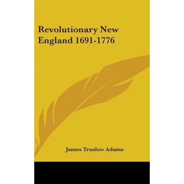 Revolutionary New England 1691-1776 - Hardcover