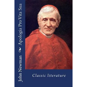 Apologia Pro Vita Sua: Classic literature - Paperback