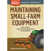 Maintaining Small-Farm Equipment: How to Keep Tractors and Implements Running Well - Paperback