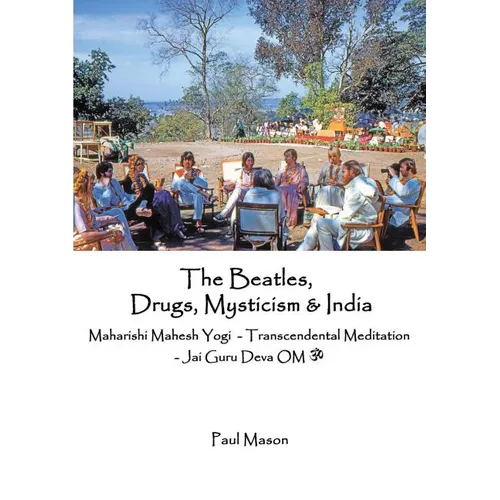 The Beatles, Drugs, Mysticism & India: Maharishi Mahesh Yogi - Transcendental Meditation - Jai Guru Deva OM