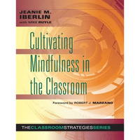 Cultivating Mindfulness in the Classroom: Effective, Low-Cost Way for Educators to Help Students Manage Stress - Paperback