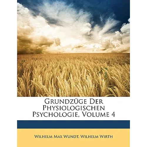 Grundzüge Der Physiologischen Psychologie, Volume 4
