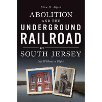 Abolition and the Underground Railroad in South Jersey: Not Without a Fight - Paperback