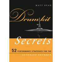 Drum Kit Secrets: 52 Performance Strategies for the Advanced Drummer - Paperback