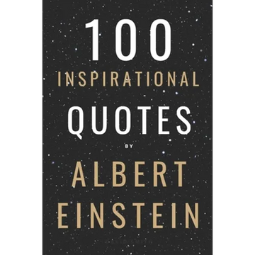 100 Inspirational Quotes By Albert Einstein That Will Change Your Life And Set You Up For Success - Paperback