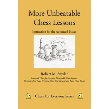 More Unbeatable Chess Lessons: Instruction for the Advanced Player - Paperback