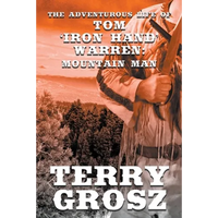 The Adventurous Life of Tom "Iron Hand" Warren: Mountain Man - Paperback