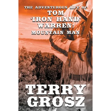 The Adventurous Life of Tom "Iron Hand" Warren: Mountain Man - Paperback