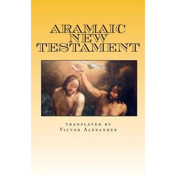 Aramaic New Testament: from the Ancient Church of the East Scriptures - Paperback