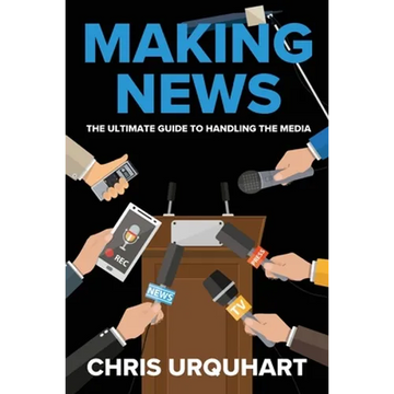 Making News: The Ultimate Guide to Handling the Media - Paperback