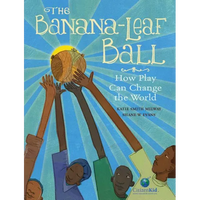 The Banana-Leaf Ball: How Play Can Change the World - Hardcover
