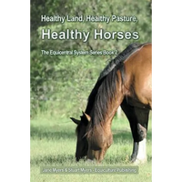 Healthy Land, Healthy Pasture, Healthy Horses: The Equicentral System Series Book 2 - Paperback