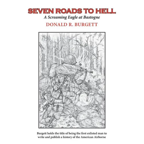 Seven Roads to Hell: Seven Roads to Hell is the third volume in the series 'Donald R. Burgett a Screaming Eagle'