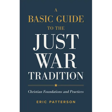 A Basic Guide to the Just War Tradition: Christian Foundations and Practices - Paperback