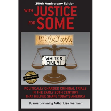 WITH JUSTICE FOR SOME (2nd Edition): Politically Charged Criminal Trials in the Early 20th Century That Helped Shape Today's America - Paperback