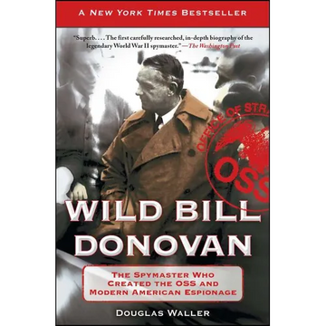 Wild Bill Donovan: The Spymaster Who Created the OSS and Modern American Espionage - Paperback