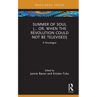 Summer of Soul (... Or, When the Revolution Could Not Be Televised): A Docalogue - Hardcover