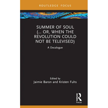 Summer of Soul (... Or, When the Revolution Could Not Be Televised): A Docalogue - Hardcover
