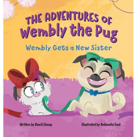 The Adventures of Wembly the Pug: Wembly Gets a New Sister - Hardcover