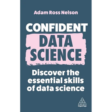 Confident Data Science: Discover the Essential Skills of Data Science - Paperback
