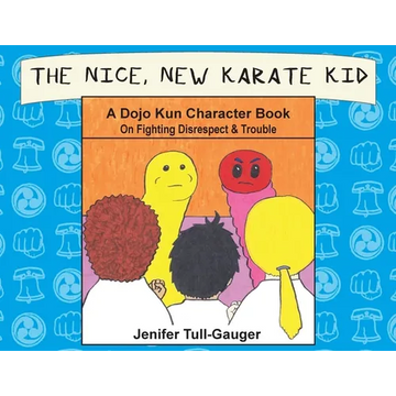 The Nice, New Karate Kid: A Dojo Kun Character Book On Fighting Disrespect & Trouble - Paperback