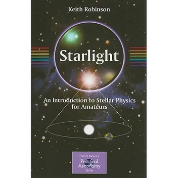 Starlight: An Introduction to Stellar Physics for Amateurs - Paperback