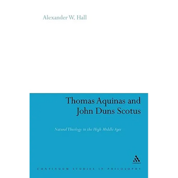 Thomas Aquinas & John Duns Scotus: Natural Theology in the High Middle Ages - Paperback