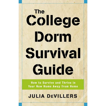 The College Dorm Survival Guide: How to Survive and Thrive in Your New Home Away from Home - Paperback