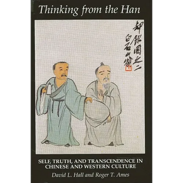 Thinking from the Han: Self, Truth, and Transcendence in Chinese and Western Culture - Paperback