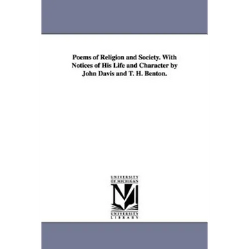 Poems of Religion and Society. With Notices of His Life and Character by John Davis and T. H. Benton. - Paperback