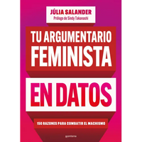 Tu Argumentario Feminista En Datos: 150 Razones Para Combatir El Machismo / Your Fe Minist Argument in Facts: 150 Reasons to Combat Machismo - Paperback
