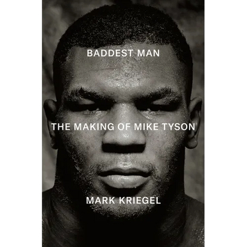 Baddest Man: The Making of Mike Tyson - Hardcover
