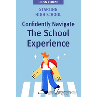 Starting High School: Confidently Navigate the School Experience - Paperback