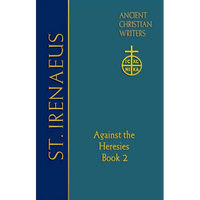 65. St. Irenaeus of Lyons: Against the Heresies (Book 2) - Hardcover