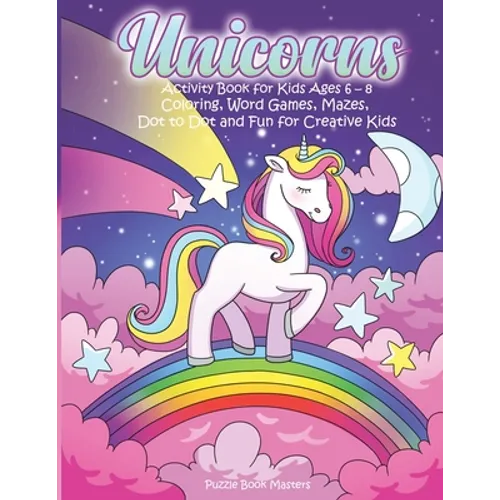 Unicorns: Activity Book for Kids Ages 6-8: Coloring, Word Games, Mazes, Dot to Dot and Fun for Creative Kids