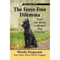 The Force-Free Dilemma: Truth and Myths in Modern Dog Training - Paperback