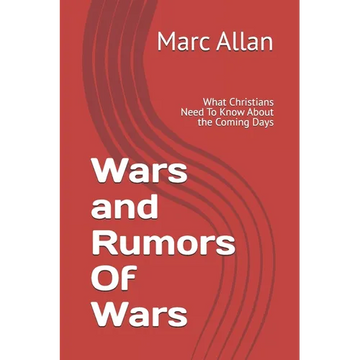 Wars and Rumors Of Wars: What Christians Need To Know About the Coming Days - Paperback