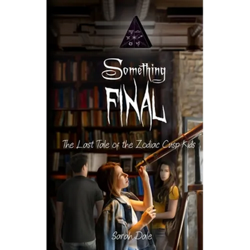 Something Final: The Last Tale of the Zodiac Cusp Kids - Paperback