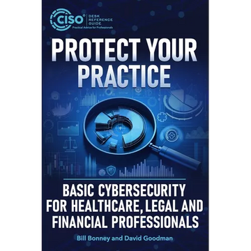 Protect Your Practice: Basic Cybersecurity for Healthcare, Legal and Financial Professionals - Paperback