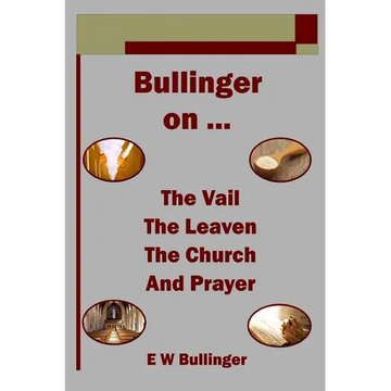 Bullinger on ... The Vail, The Leaven, The Church and Prayer - Paperback