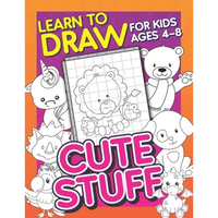 Learn To Draw For Kids Ages 4-8: Cute Stuff: Drawing Grid Activity Book for Kids to Draw Cute Cartoons & Color Them In! - Paperback