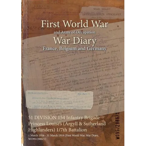 51 DIVISION 154 Infantry Brigade Princess Louise's (Argyll & Sutherland Highlanders) 1/7th Battalion: 1 March 1916 - 31 March 1919 (First World War, W